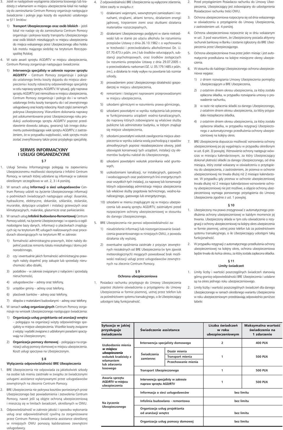 transportu Ubezpieczonego oraz osób bliskich mieszkajàcych w miejscu ubezpieczenia do miejsca wskazanego przez Ubezpieczonego albo hotelu lub motelu majàcego siedzib na terytorium Rzeczypospolitej