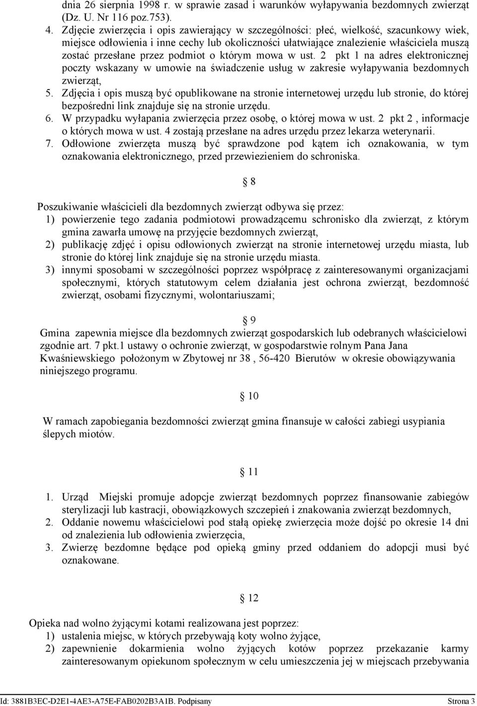 przez podmiot o którym mowa w ust. 2 pkt 1 na adres elektronicznej poczty wskazany w umowie na świadczenie usług w zakresie wyłapywania bezdomnych zwierząt, 5.