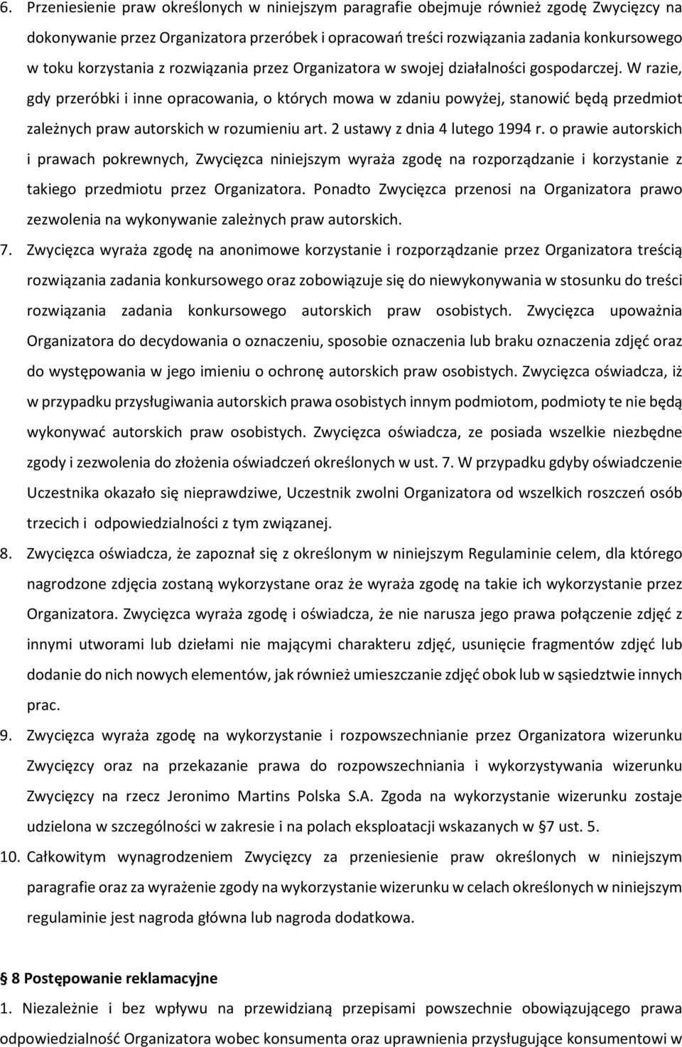 W razie, gdy przeróbki i inne opracowania, o których mowa w zdaniu powyżej, stanowić będą przedmiot zależnych praw autorskich w rozumieniu art. 2 ustawy z dnia 4 lutego 1994 r.