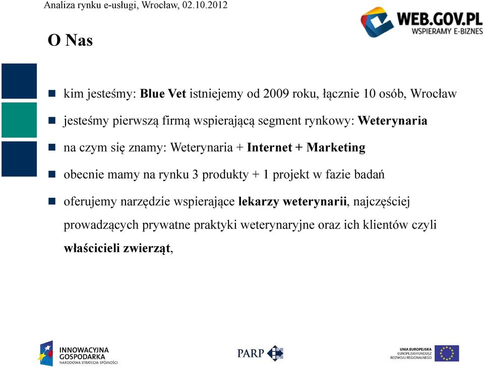 mamy na rynku 3 produkty + 1 projekt w fazie badań oferujemy narzędzie wspierające lekarzy