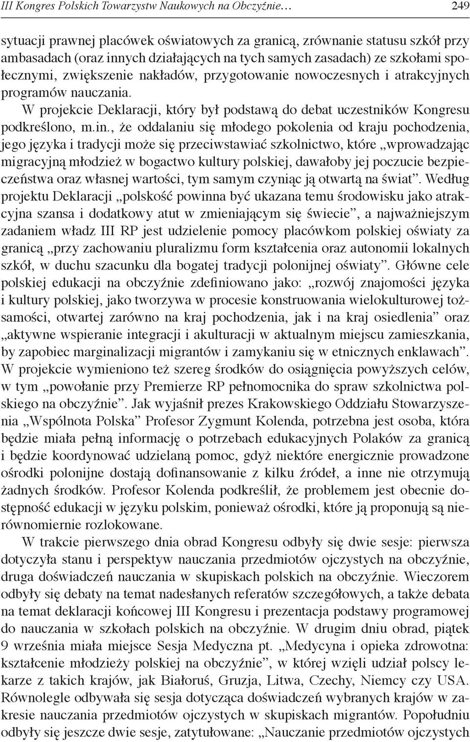 in., że oddalaniu się młodego pokolenia od kraju pochodzenia, jego języka i tradycji może się przeciwstawiać szkolnictwo, które wprowadzając migracyjną młodzież w bogactwo kultury polskiej, dawałoby