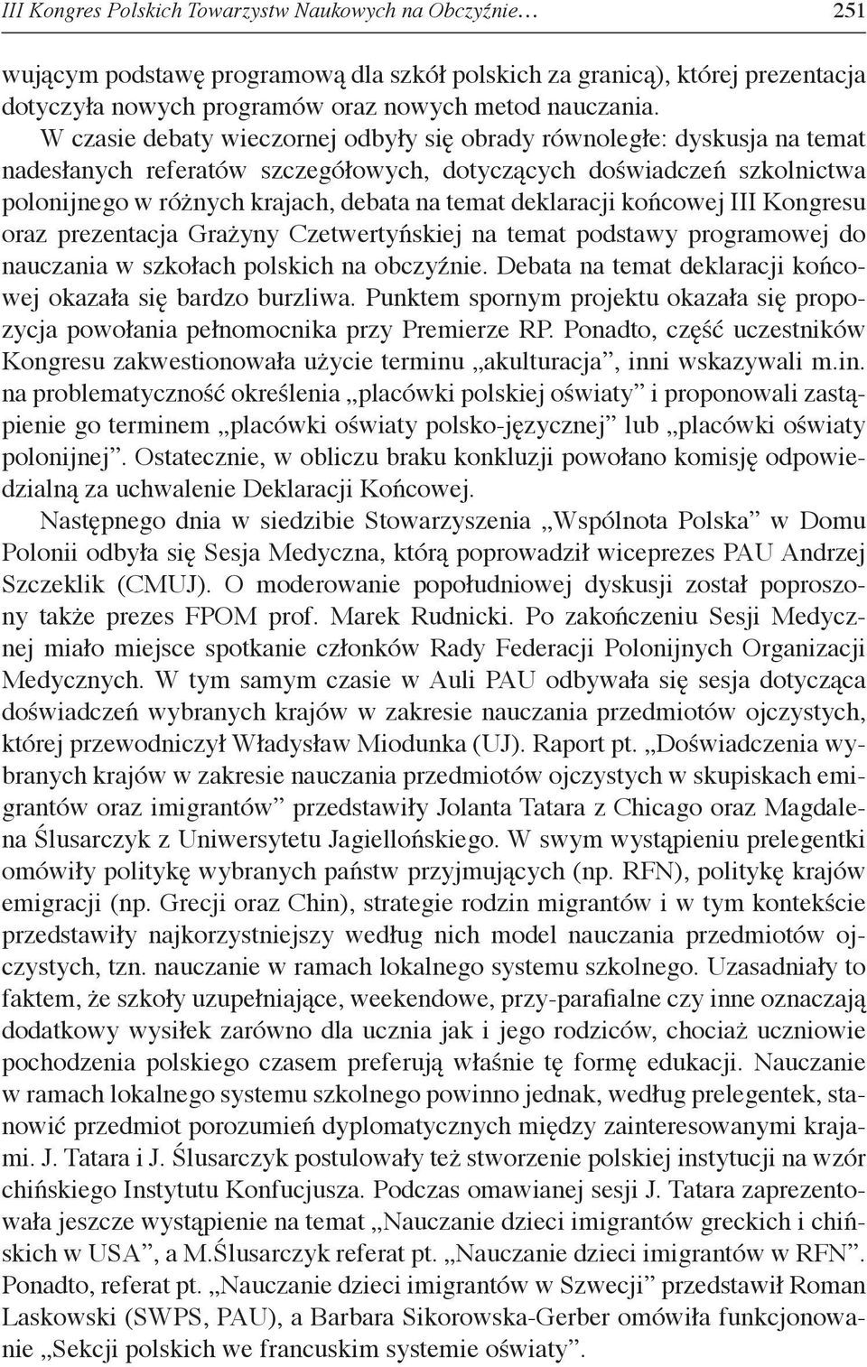 deklaracji końcowej III Kongresu oraz prezentacja Grażyny Czetwertyńskiej na temat podstawy programowej do nauczania w szkołach polskich na obczyźnie.