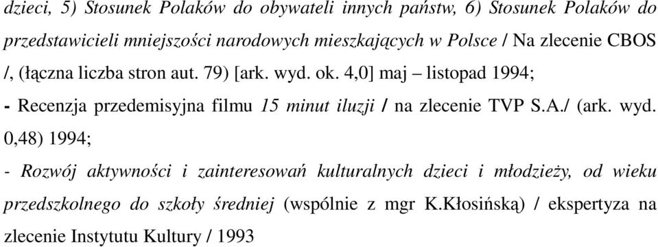 4,0] maj listopad 1994; - Recenzja przedemisyjna filmu 15 minut iluzji / na zlecenie TVP S.A./ (ark. wyd.