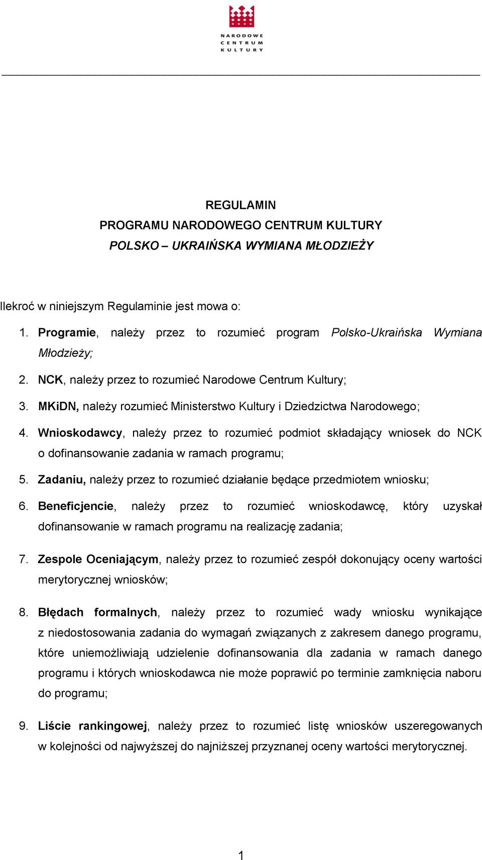 MKiDN, należy rozumieć Ministerstwo Kultury i Dziedzictwa Narodowego; 4. Wnioskodawcy, należy przez to rozumieć podmiot składający wniosek do NCK o dofinansowanie zadania w ramach programu; 5.