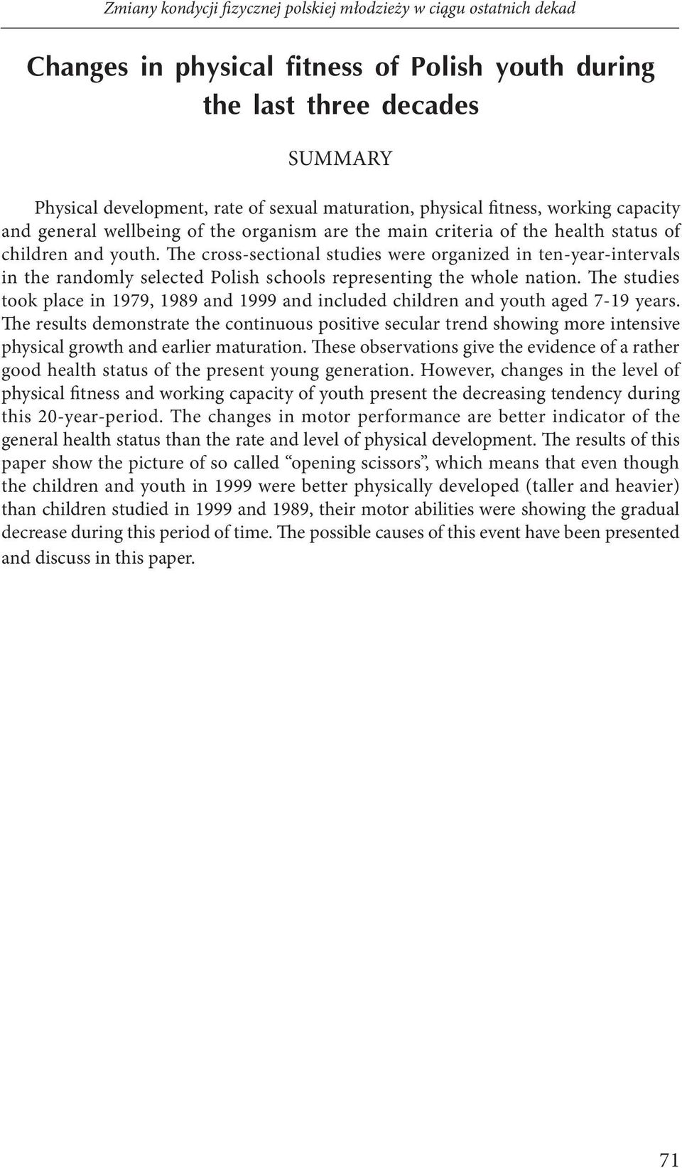 The cross-sectional studies were organized in ten-year-intervals in the randomly selected Polish schools representing the whole nation.