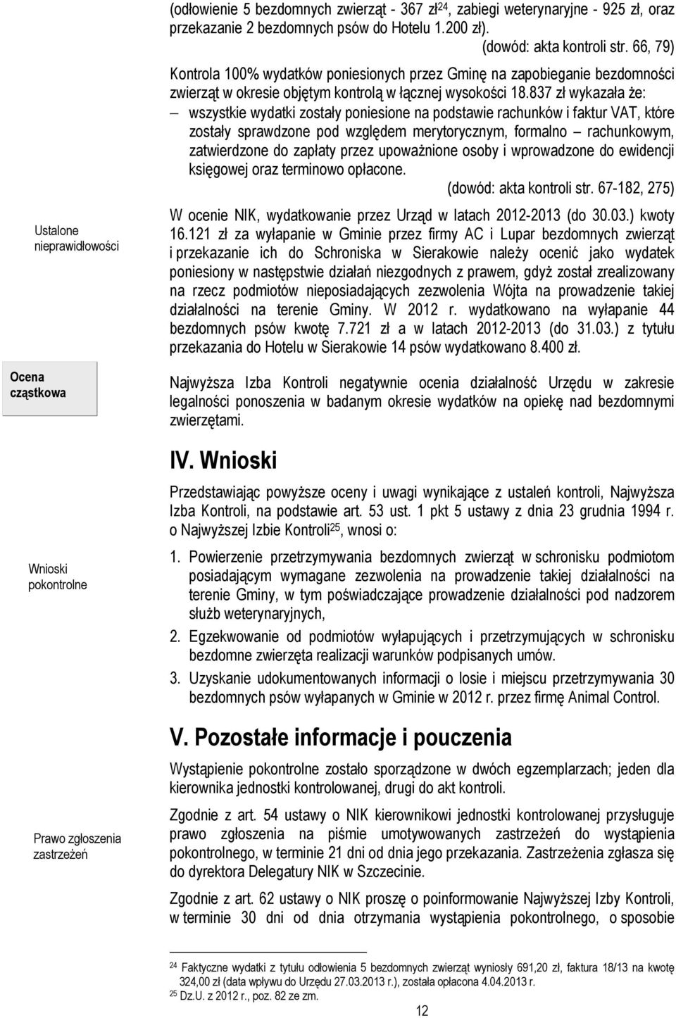 837 zł wykazała Ŝe: wszystkie wydatki zostały poniesione na podstawie rachunków i faktur VAT, które zostały sprawdzone pod względem merytorycznym, formalno rachunkowym, zatwierdzone do zapłaty przez
