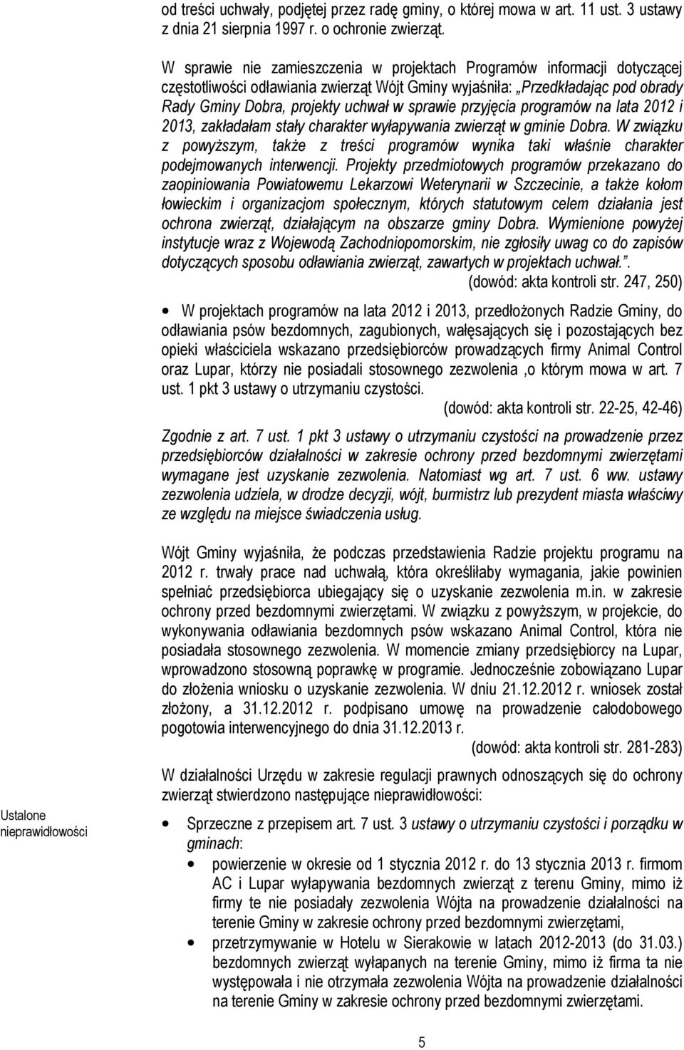 przyjęcia programów na lata 2012 i 2013, zakładałam stały charakter wyłapywania zwierząt w gminie Dobra.