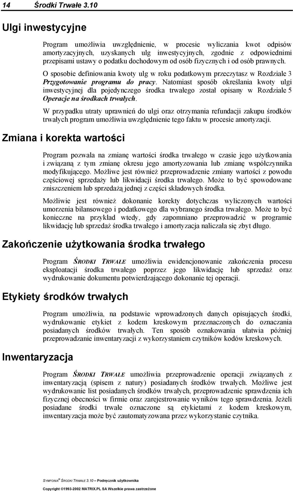 od osób fizycznych i od osób prawnych. O sposobie definiowania kwoty ulg w roku podatkowym przeczytasz w Rozdziale.3 Przygotowanie programu do pracy.