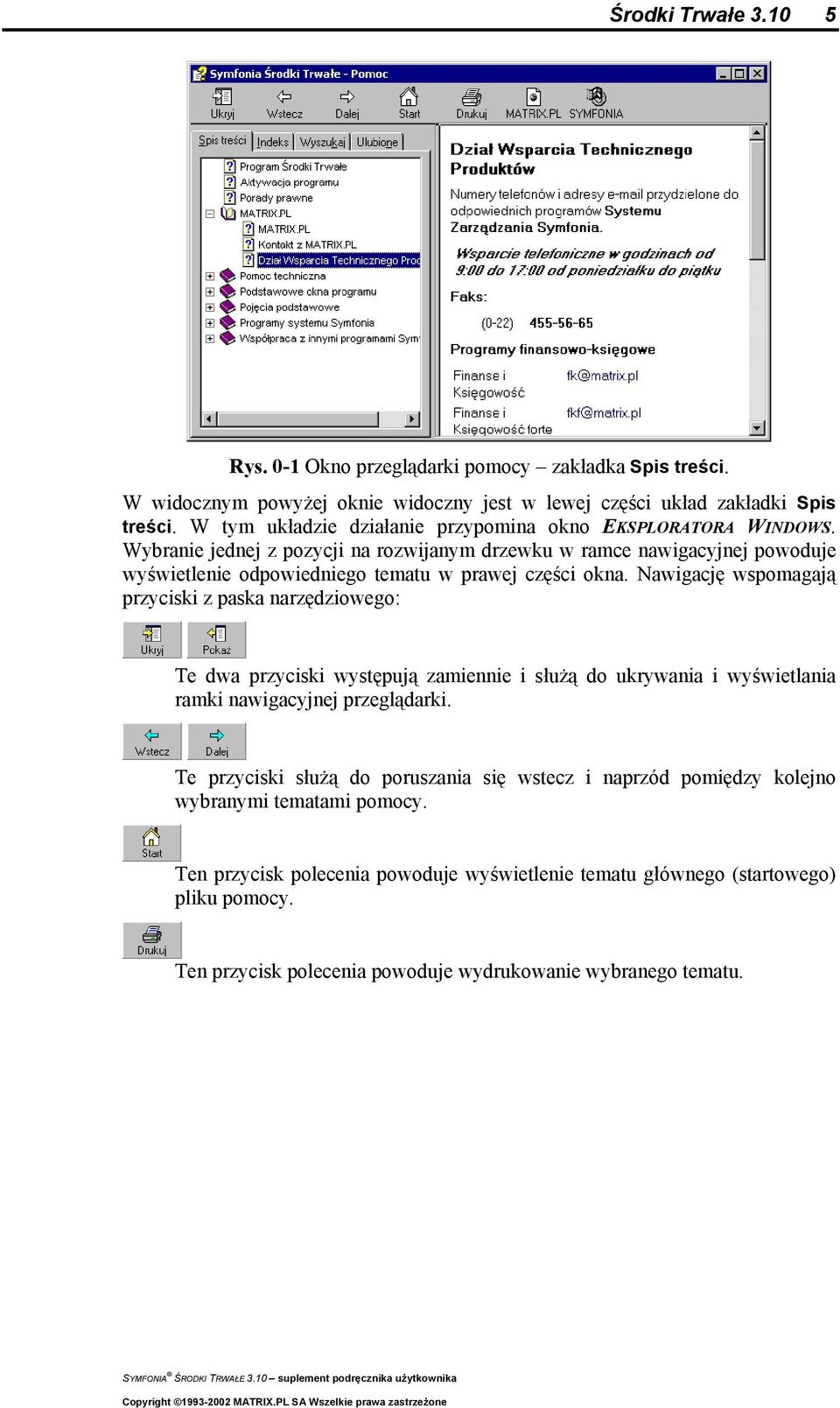 Nawigację wspomagają przyciski z paska narzędziowego: Te dwa przyciski występują zamiennie i służą do ukrywania i wyświetlania ramki nawigacyjnej przeglądarki.