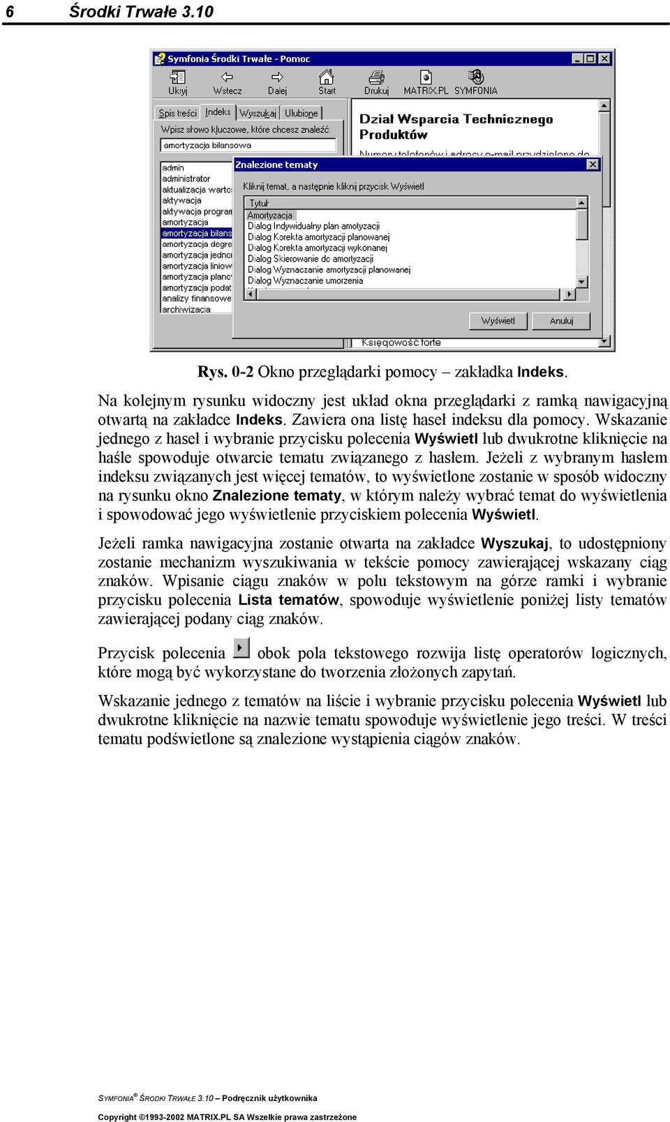 Jeżeli z wybranym hasłem indeksu związanych jest więcej tematów, to wyświetlone zostanie w sposób widoczny na rysunku okno Znalezione tematy, w którym należy wybrać temat do wyświetlenia i spowodować