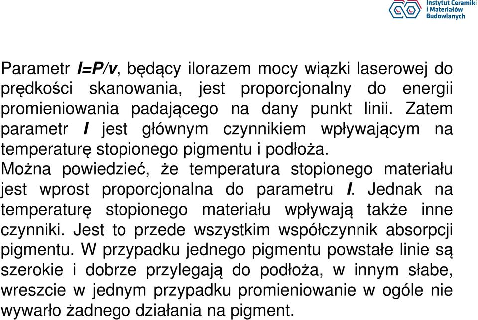 Można powiedzieć, że temperatura stopionego materiału jest wprost proporcjonalna do parametru I. Jednak na temperaturę stopionego materiału wpływają także inne czynniki.