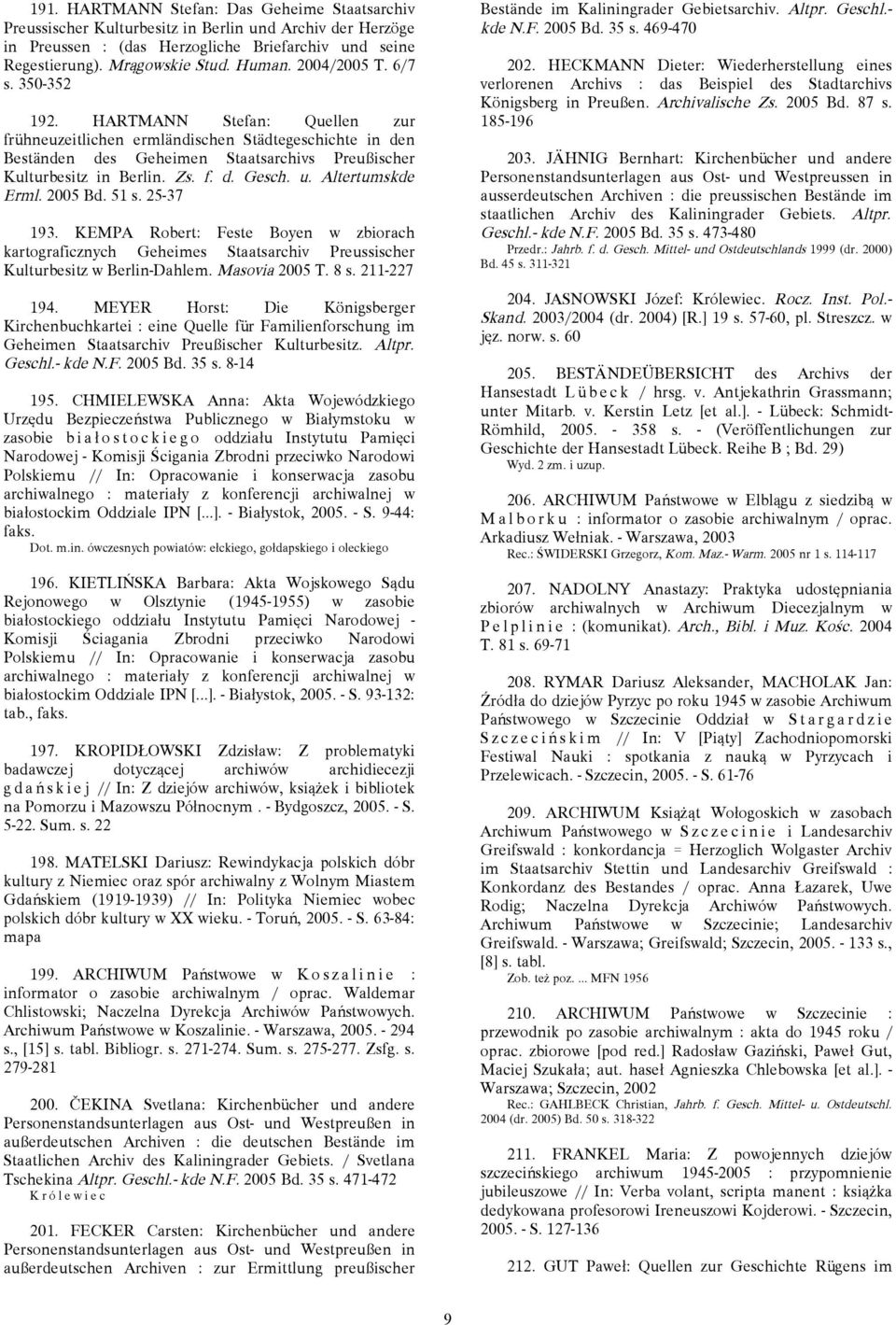 u. Altertumskde Erml. 2005 Bd. 51 s. 25-37 193. KEMPA Robert: Feste Boyen w zbiorach kartograficznych Geheimes Staatsarchiv Preussischer Kulturbesitz w Berlin-Dahlem. Masovia 2005 T. 8 s. 211-227 194.