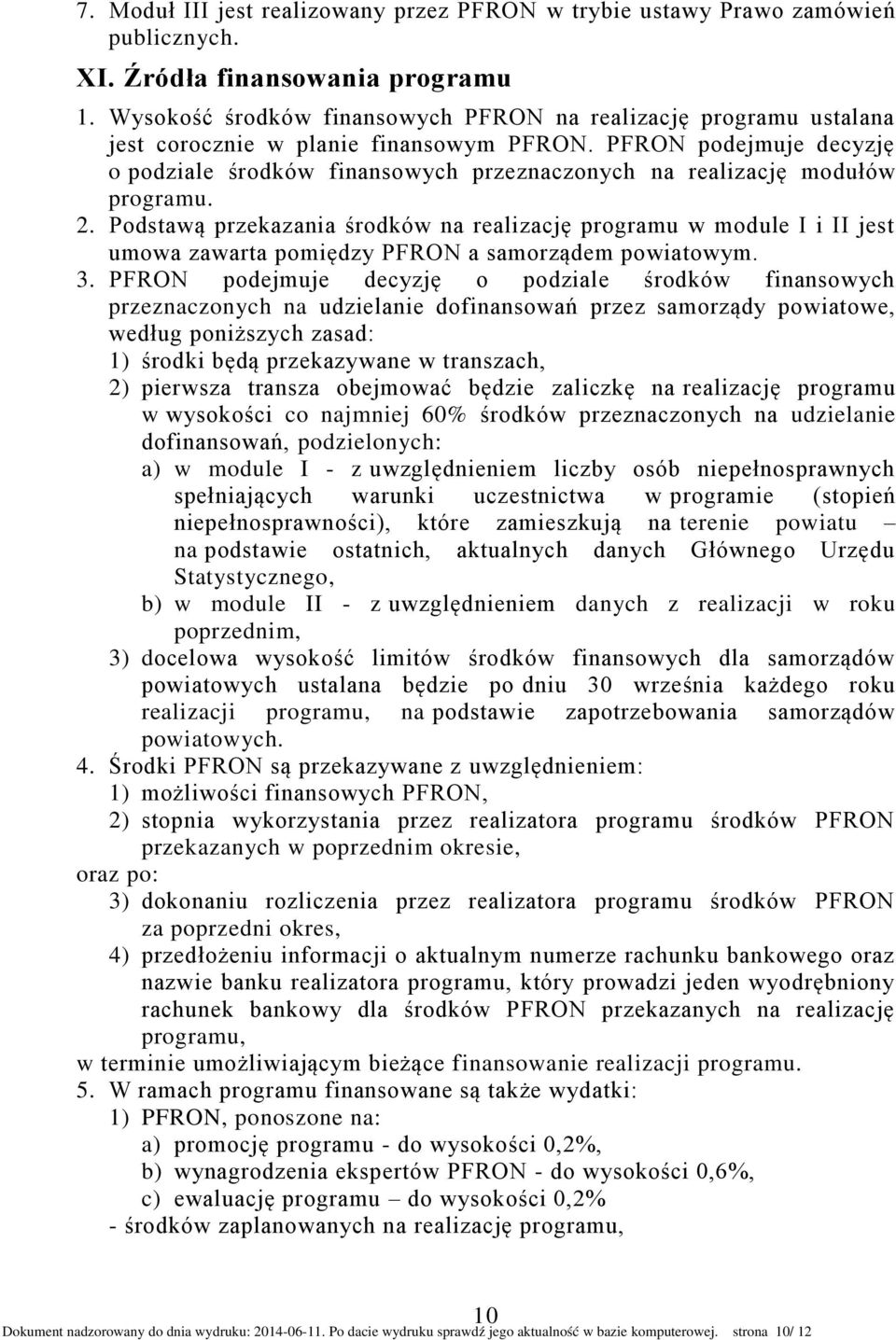 PFRON podejmuje decyzję o podziale środków finansowych przeznaczonych na realizację modułów programu. 2.