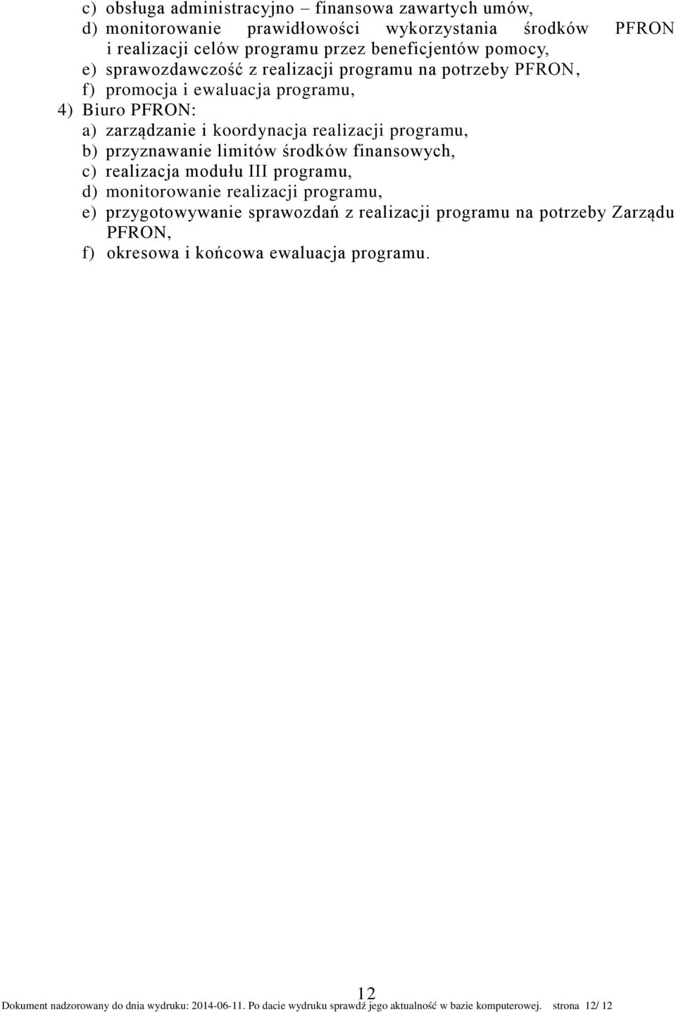 limitów środków finansowych, c) realizacja modułu III programu, d) monitorowanie realizacji programu, e) przygotowywanie sprawozdań z realizacji programu na potrzeby Zarządu