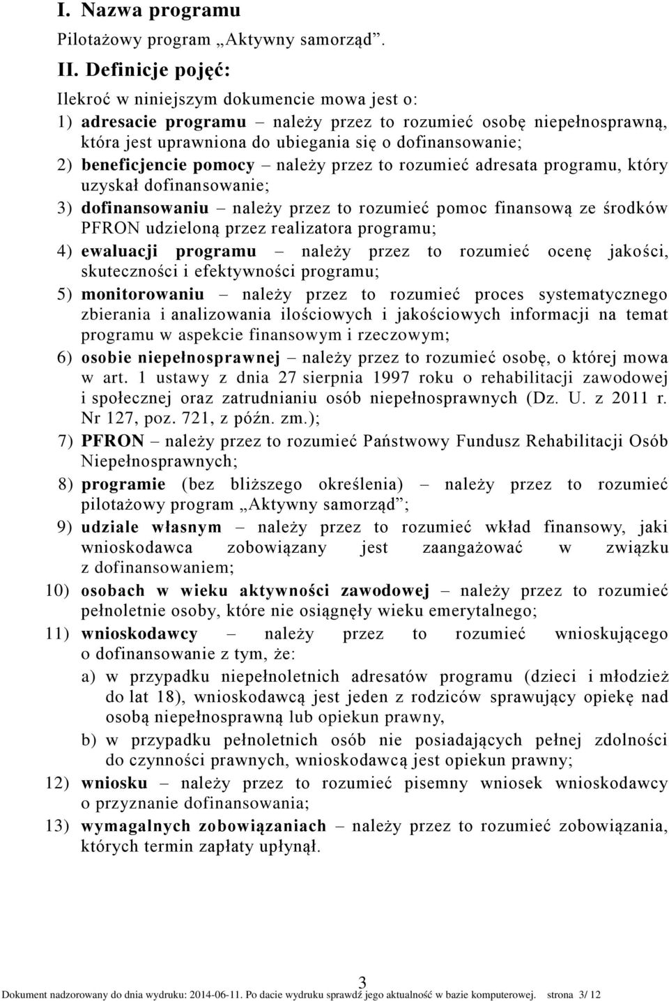 beneficjencie pomocy należy przez to rozumieć adresata programu, który uzyskał dofinansowanie; 3) dofinansowaniu należy przez to rozumieć pomoc finansową ze środków PFRON udzieloną przez realizatora