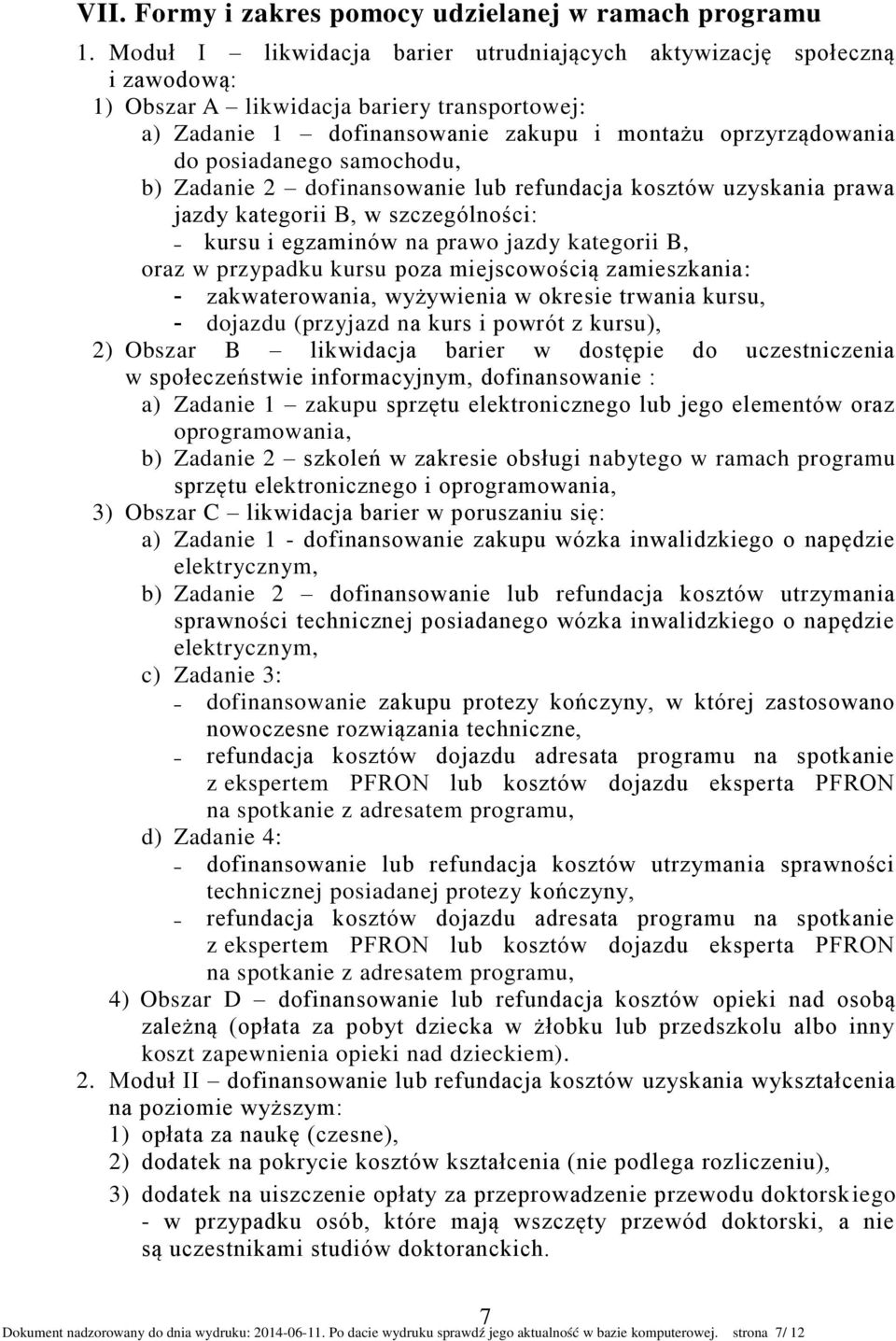 samochodu, b) Zadanie 2 dofinansowanie lub refundacja kosztów uzyskania prawa jazdy kategorii B, w szczególności: kursu i egzaminów na prawo jazdy kategorii B, oraz w przypadku kursu poza