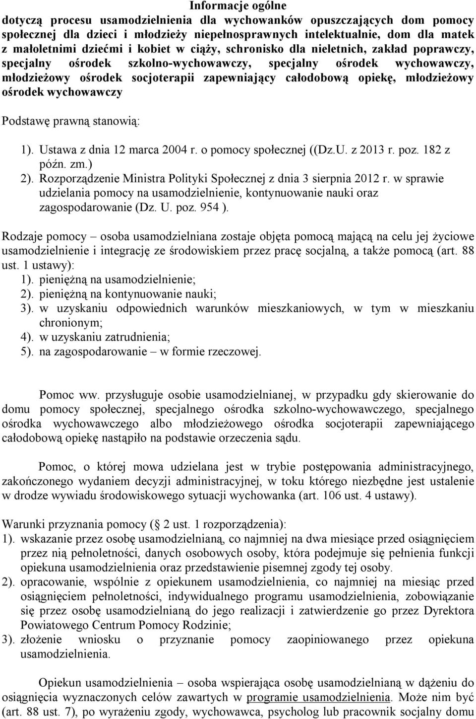 młodzieżowy ośrodek wychowawczy Podstawę prawną stanowią: 1). Ustawa z dnia 12 marca 2004 r. o pomocy społecznej ((Dz.U. z 2013 r. poz. 182 z późn. zm.) 2).