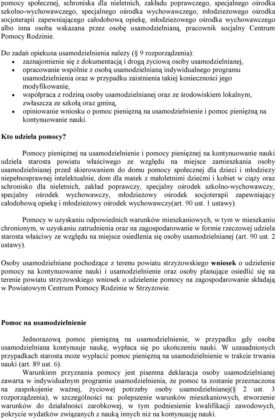 Do zadań opiekuna usamodzielnienia należy ( 9 rozporządzenia): zaznajomienie się z dokumentacją i drogą życiową osoby usamodzielnianej, opracowanie wspólnie z osobą usamodzielnianą indywidualnego