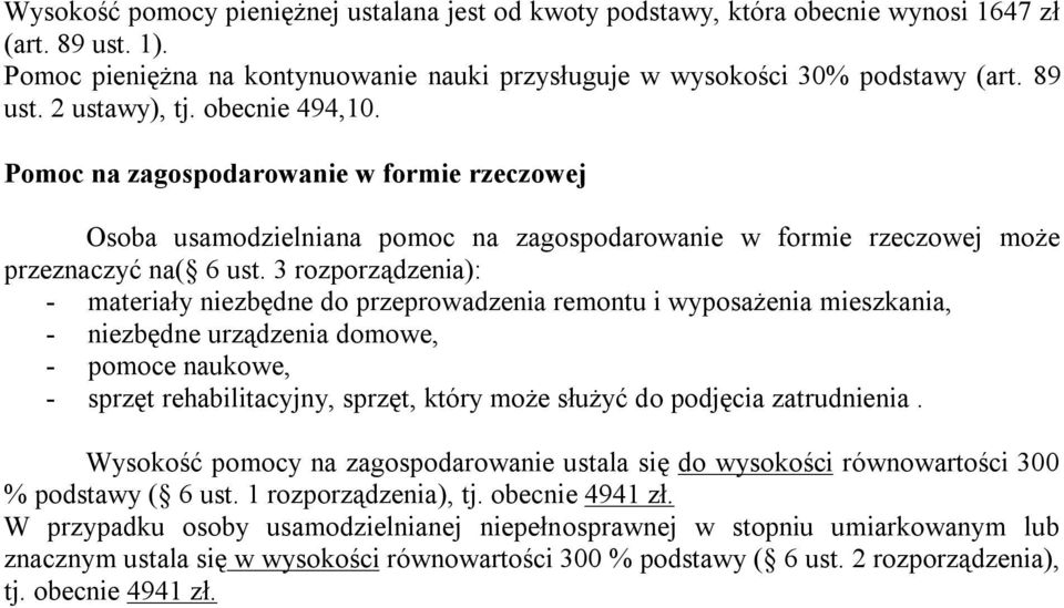 3 rozporządzenia): - materiały niezbędne do przeprowadzenia remontu i wyposażenia mieszkania, - niezbędne urządzenia domowe, - pomoce naukowe, - sprzęt rehabilitacyjny, sprzęt, który może służyć do