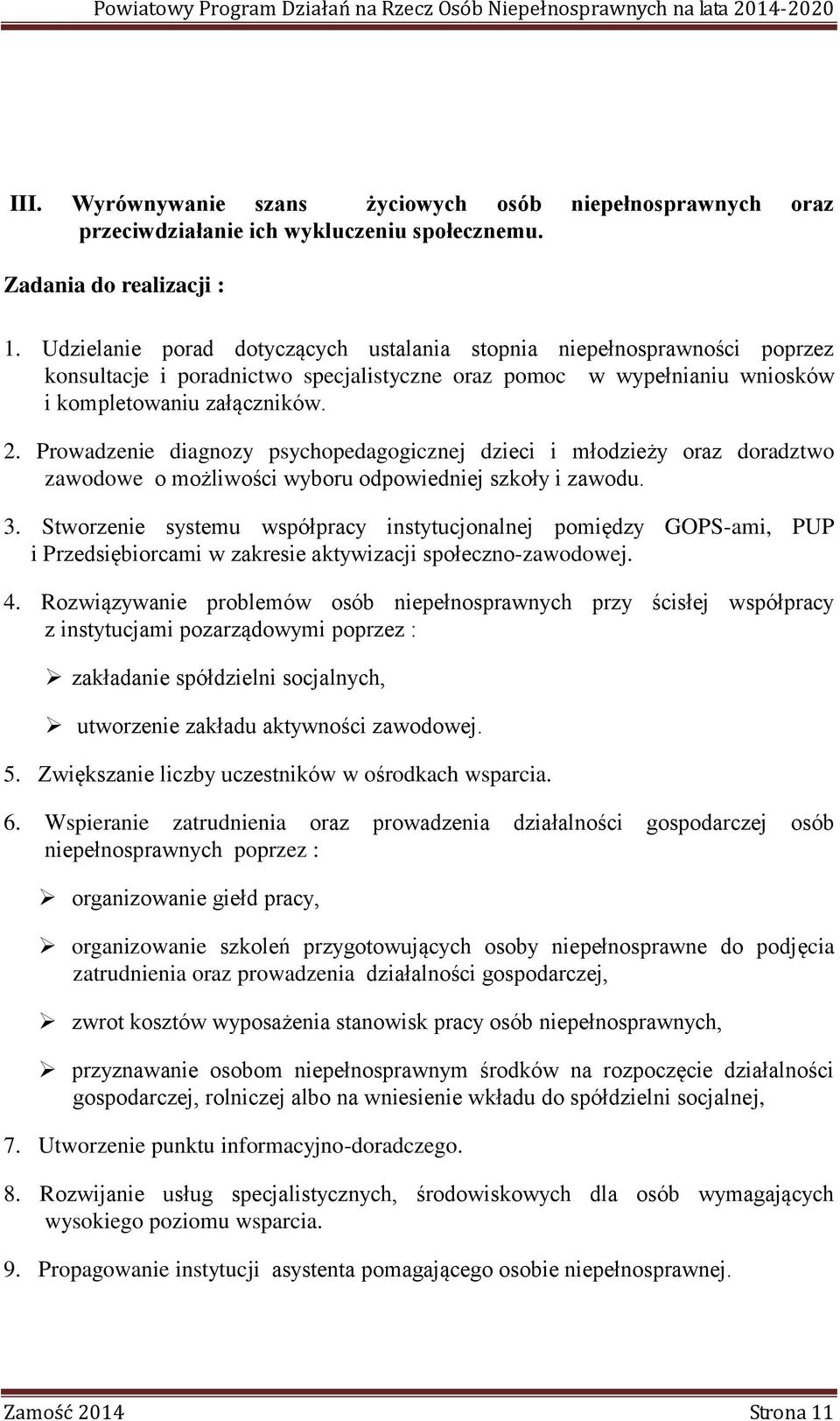 Prowadzenie diagnozy psychopedagogicznej dzieci i młodzieży oraz doradztwo zawodowe o możliwości wyboru odpowiedniej szkoły i zawodu. 3.