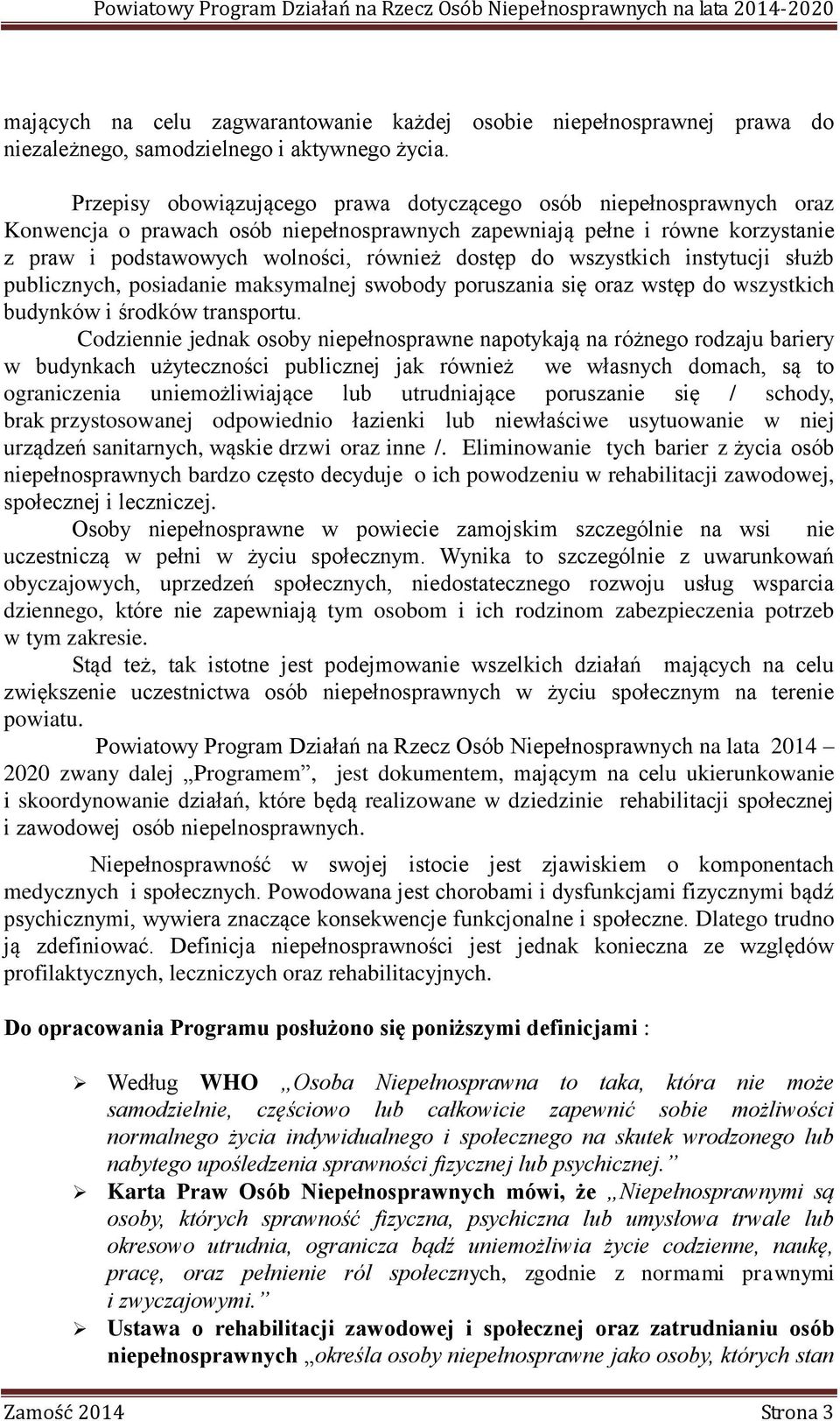 wszystkich instytucji służb publicznych, posiadanie maksymalnej swobody poruszania się oraz wstęp do wszystkich budynków i środków transportu.