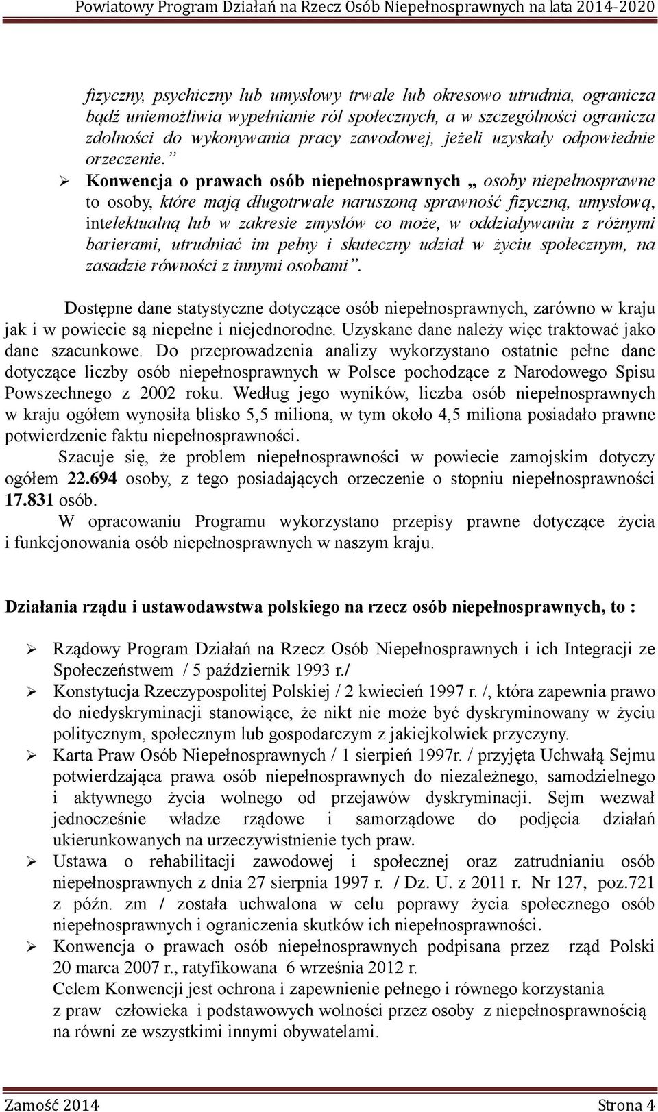 Konwencja o prawach osób niepełnosprawnych osoby niepełnosprawne to osoby, które mają długotrwale naruszoną sprawność fizyczną, umysłową, intelektualną lub w zakresie zmysłów co może, w oddziaływaniu