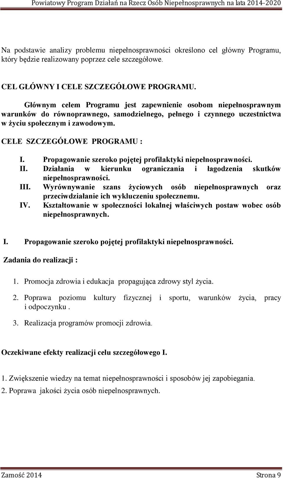 Propagowanie szeroko pojętej profilaktyki niepełnosprawności. II. Działania w kierunku ograniczania i łagodzenia skutków niepełnosprawności. III.