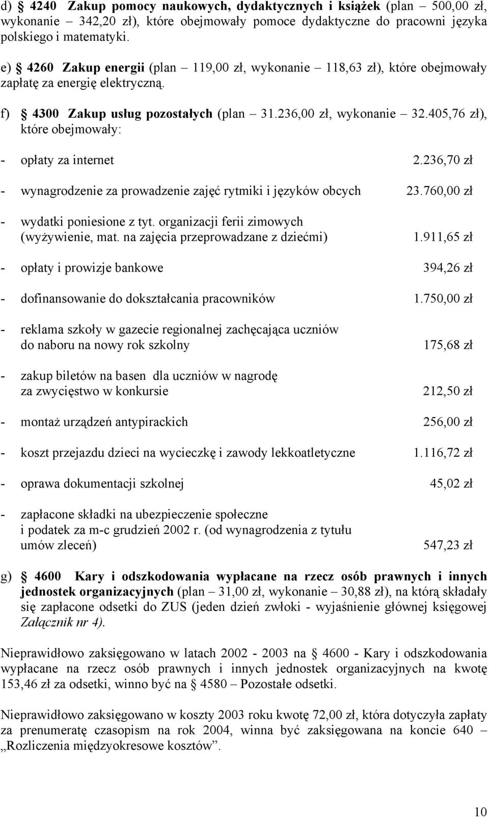 405,76 zł), które obejmowały: - opłaty za internet 2.236,70 zł - wynagrodzenie za prowadzenie zajęć rytmiki i języków obcych 23.760,00 zł - wydatki poniesione z tyt.