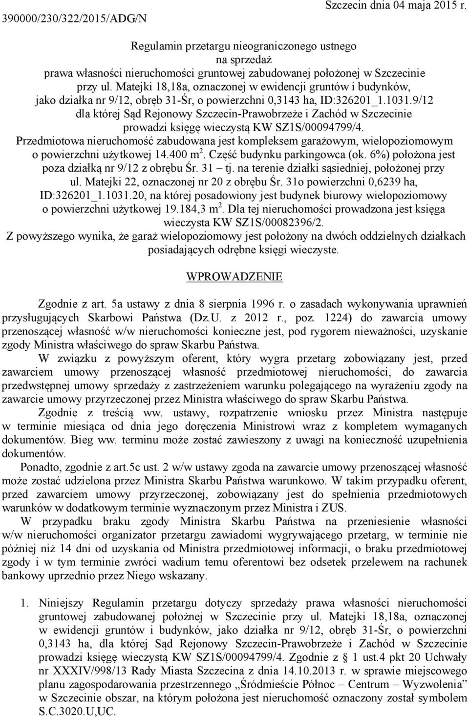 9/12 dla której Sąd Rejonowy Szczecin-Prawobrzeże i Zachód w Szczecinie prowadzi księgę wieczystą KW SZ1S/00094799/4.