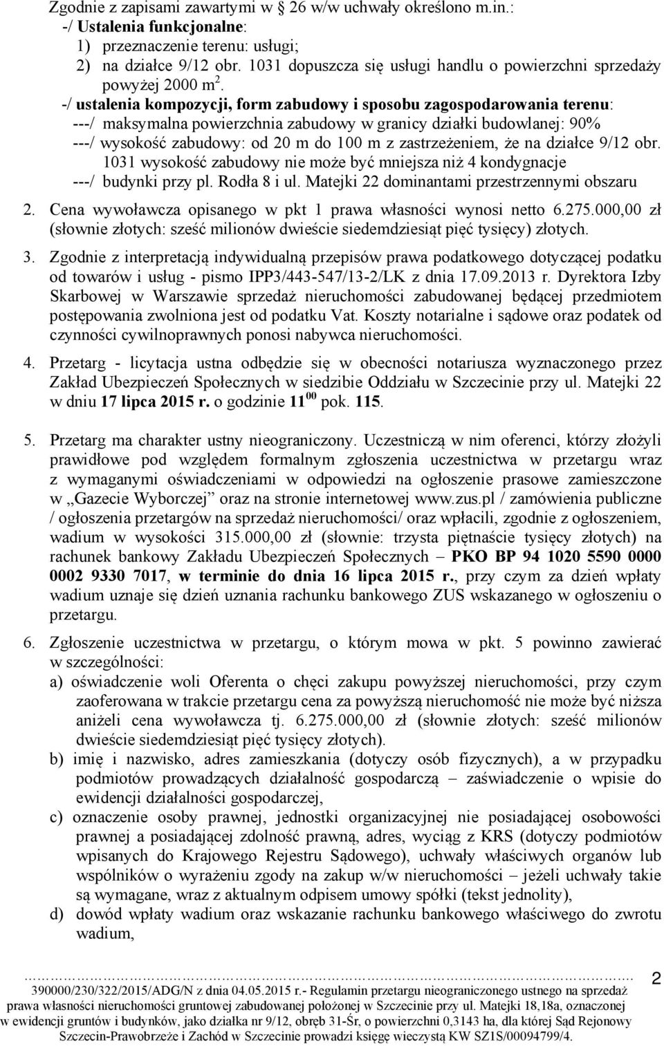 -/ ustalenia kompozycji, form zabudowy i sposobu zagospodarowania terenu: ---/ maksymalna powierzchnia zabudowy w granicy działki budowlanej: 90% ---/ wysokość zabudowy: od 20 m do 100 m z