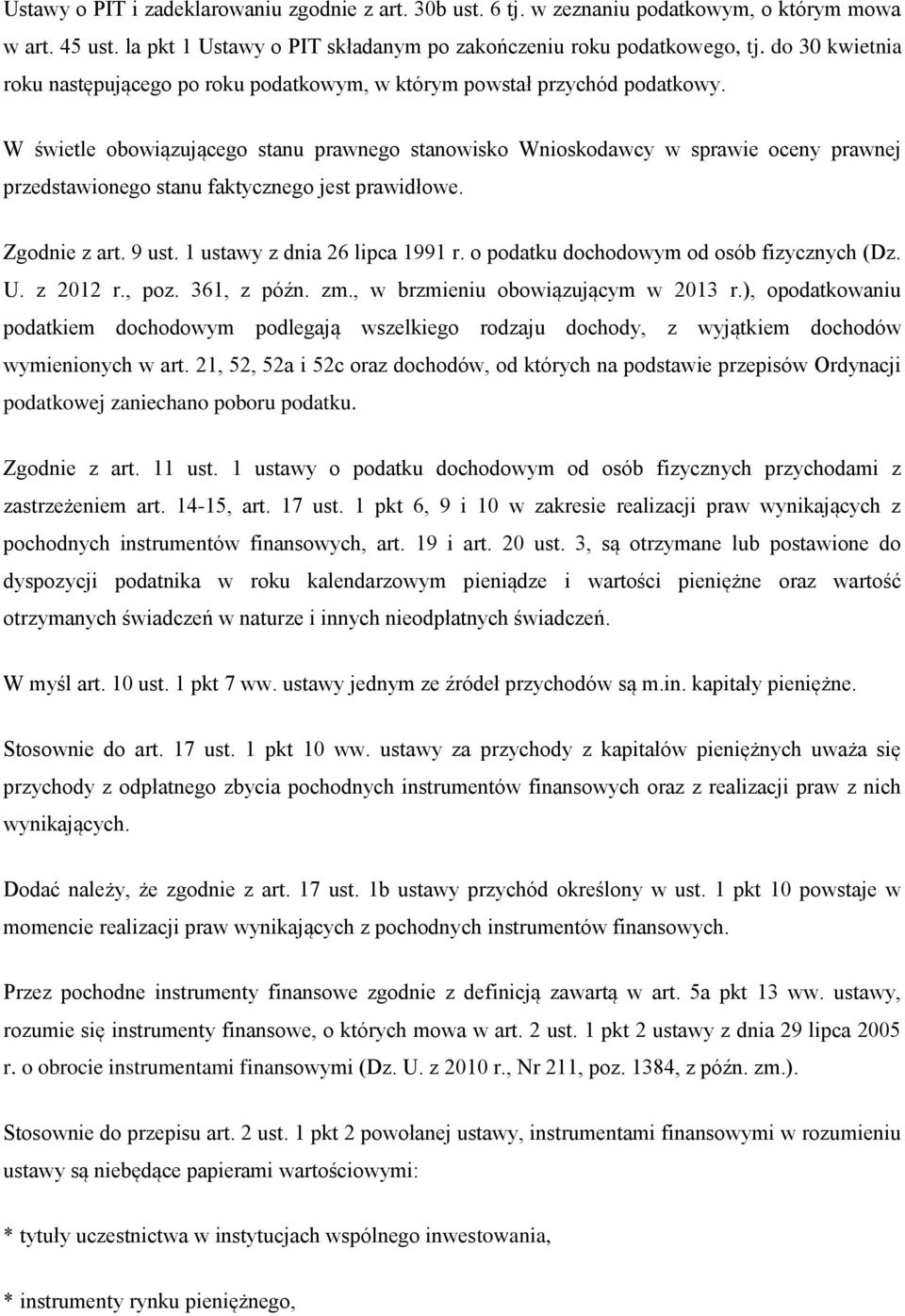 W świetle obowiązującego stanu prawnego stanowisko Wnioskodawcy w sprawie oceny prawnej przedstawionego stanu faktycznego jest prawidłowe. Zgodnie z art. 9 ust. 1 ustawy z dnia 26 lipca 1991 r.