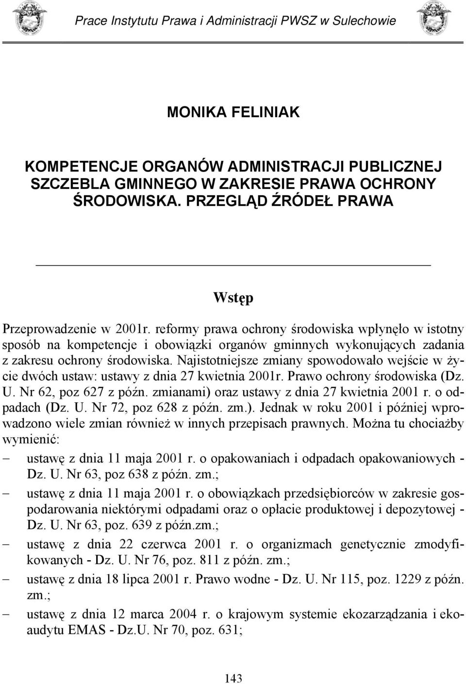 reformy prawa ochrony środowiska wpłynęło w istotny sposób na kompetencje i obowiązki organów gminnych wykonujących zadania z zakresu ochrony środowiska.