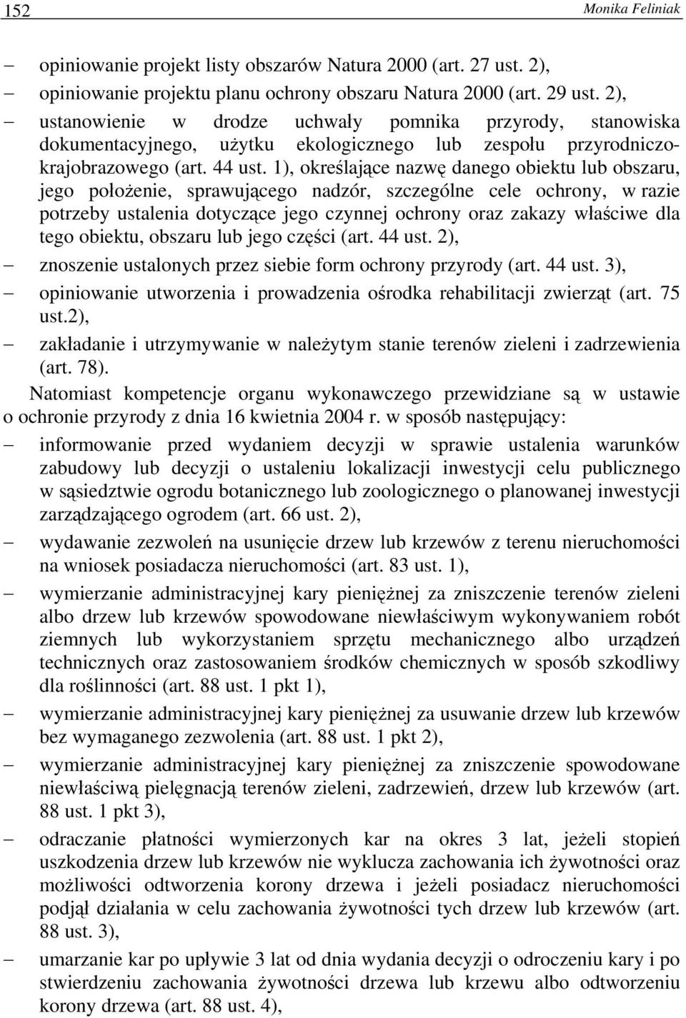 1), określające nazwę danego obiektu lub obszaru, jego położenie, sprawującego nadzór, szczególne cele ochrony, w razie potrzeby ustalenia dotyczące jego czynnej ochrony oraz zakazy właściwe dla tego