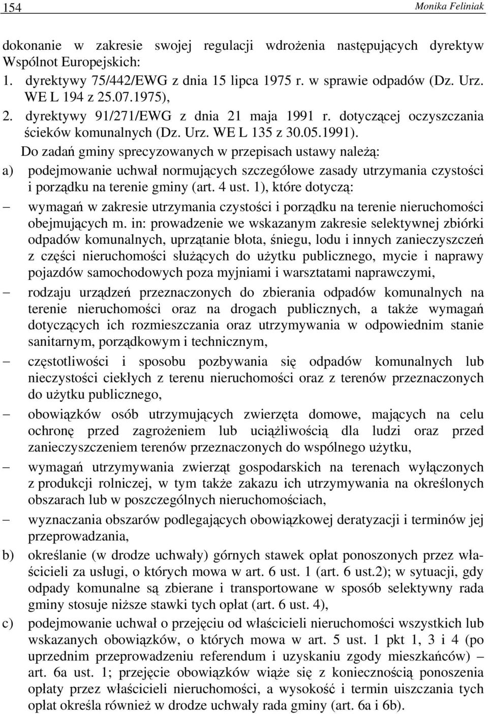 Do zadań gminy sprecyzowanych w przepisach ustawy należą: a) podejmowanie uchwał normujących szczegółowe zasady utrzymania czystości i porządku na terenie gminy (art. 4 ust.