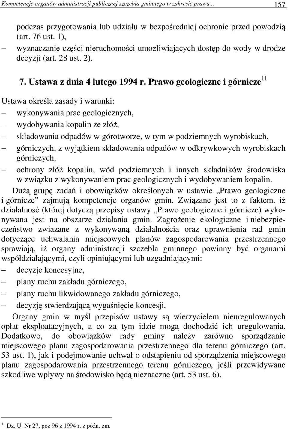 Prawo geologiczne i górnicze 11 Ustawa określa zasady i warunki: wykonywania prac geologicznych, wydobywania kopalin ze złóż, składowania odpadów w górotworze, w tym w podziemnych wyrobiskach,