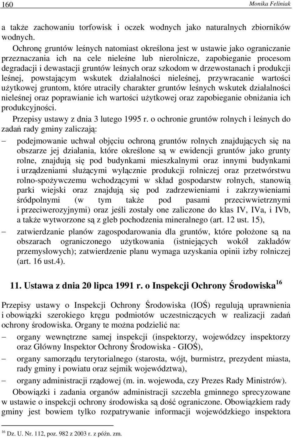 szkodom w drzewostanach i produkcji leśnej, powstającym wskutek działalności nieleśnej, przywracanie wartości użytkowej gruntom, które utraciły charakter gruntów leśnych wskutek działalności