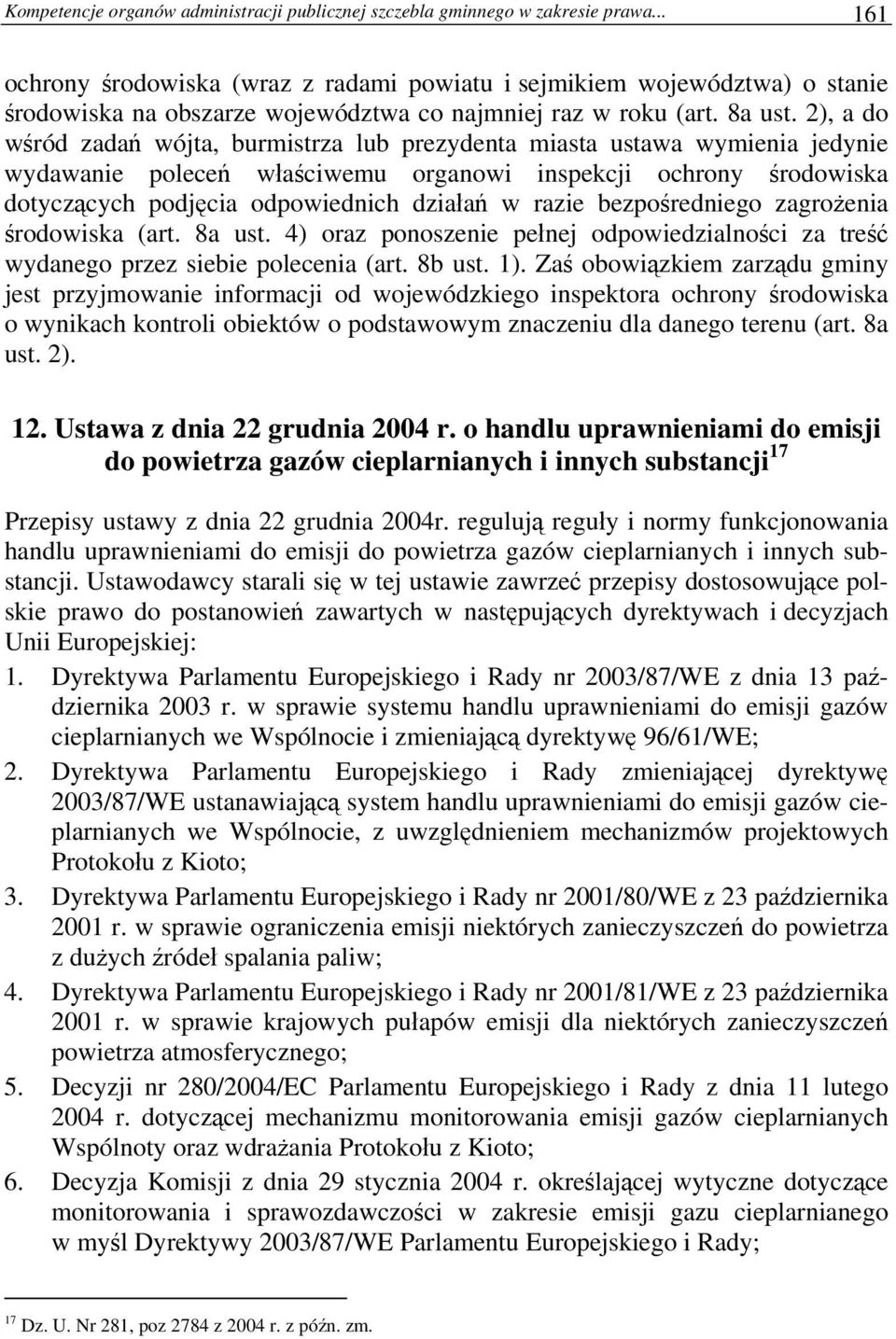 2), a do wśród zadań wójta, burmistrza lub prezydenta miasta ustawa wymienia jedynie wydawanie poleceń właściwemu organowi inspekcji ochrony środowiska dotyczących podjęcia odpowiednich działań w