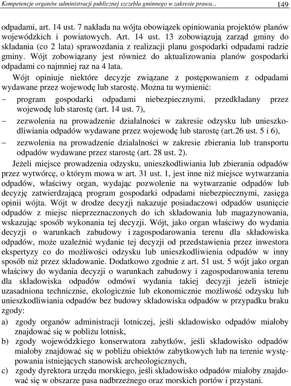 Wójt zobowiązany jest również do aktualizowania planów gospodarki odpadami co najmniej raz na 4 lata.