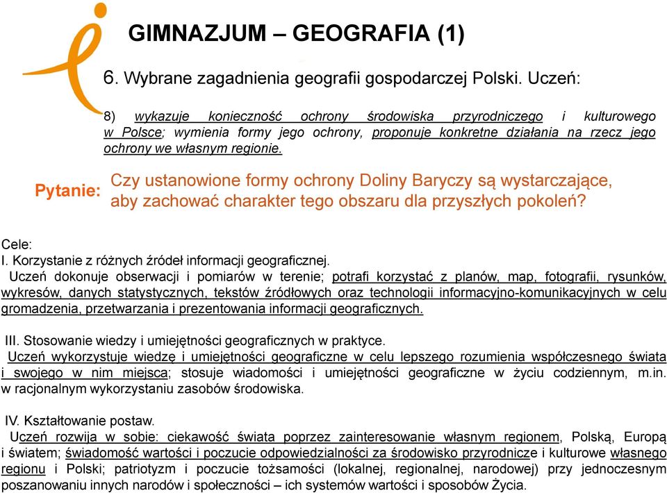 Pytanie: Czy ustanowione formy ochrony Doliny Baryczy są wystarczające, aby zachować charakter tego obszaru dla przyszłych pokoleń? Cele: I. Korzystanie z różnych źródeł informacji geograficznej.