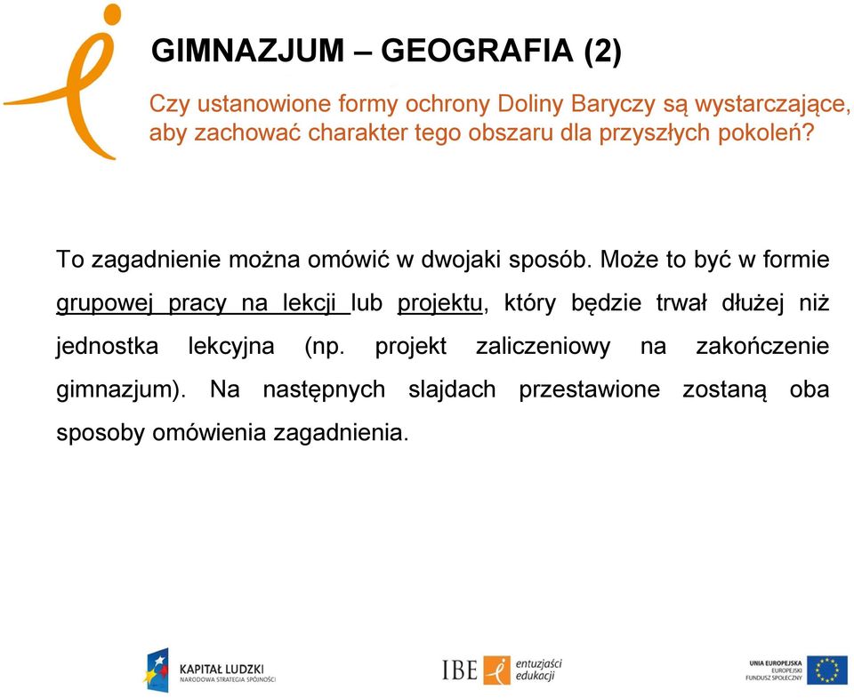 Może to być w formie grupowej pracy na lekcji lub projektu, który będzie trwał dłużej niż jednostka lekcyjna