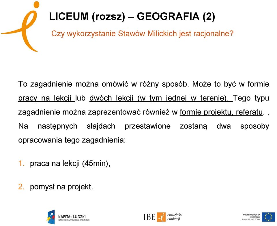 Może to być w formie pracy na lekcji lub dwóch lekcji (w tym jednej w terenie).