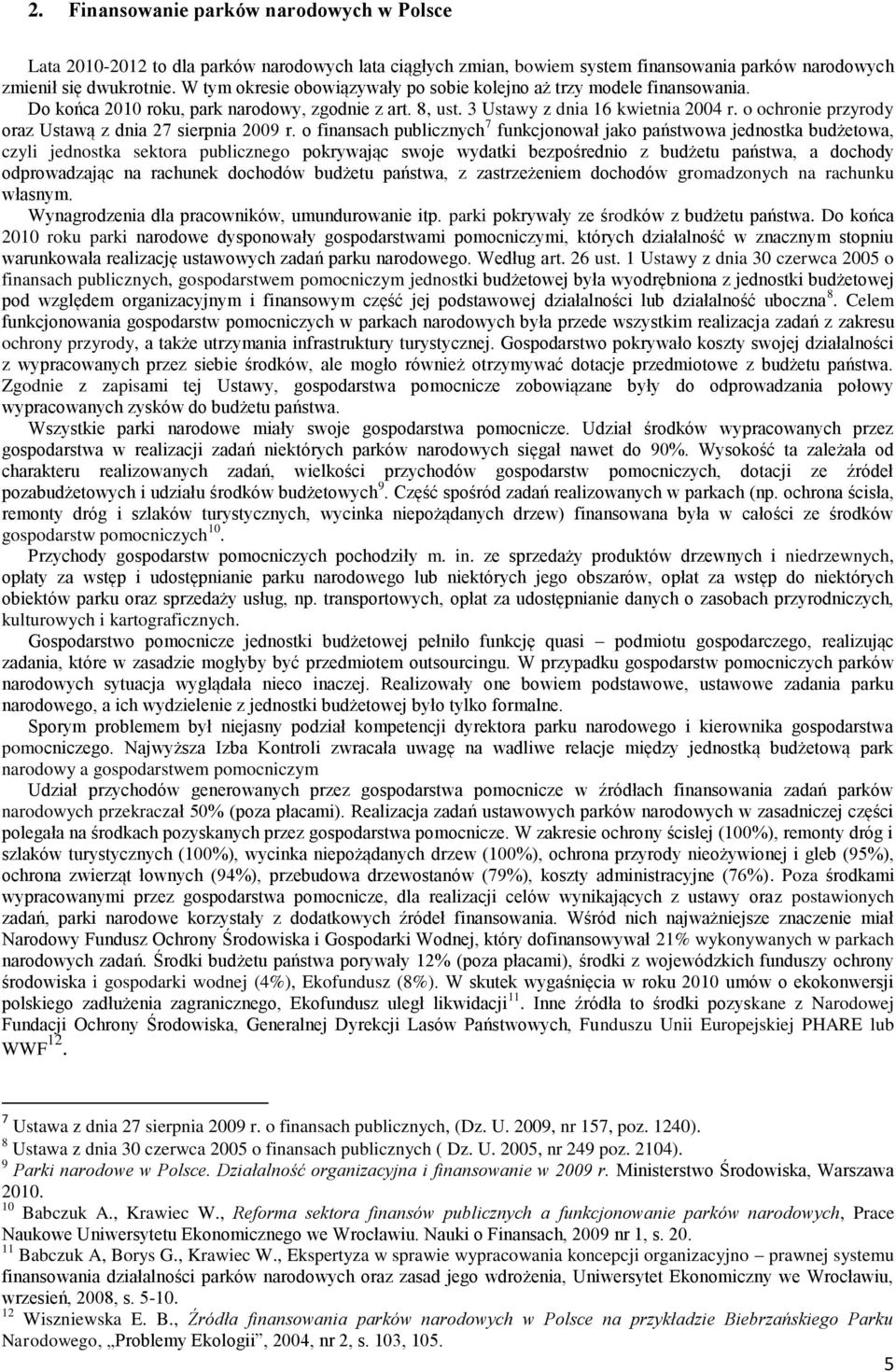 o ochronie przyrody oraz Ustawą z dnia 27 sierpnia 2009 r.