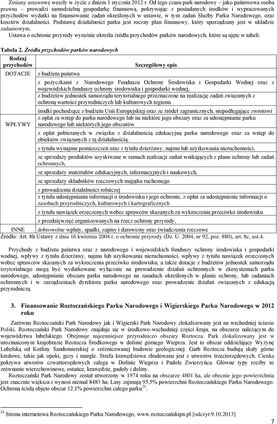 określonych w ustawie, w tym zadań Służby Parku Narodowego, oraz kosztów działalności. Podstawą działalności parku jest roczny plan finansowy, który sporządzany jest w układzie zadaniowym.