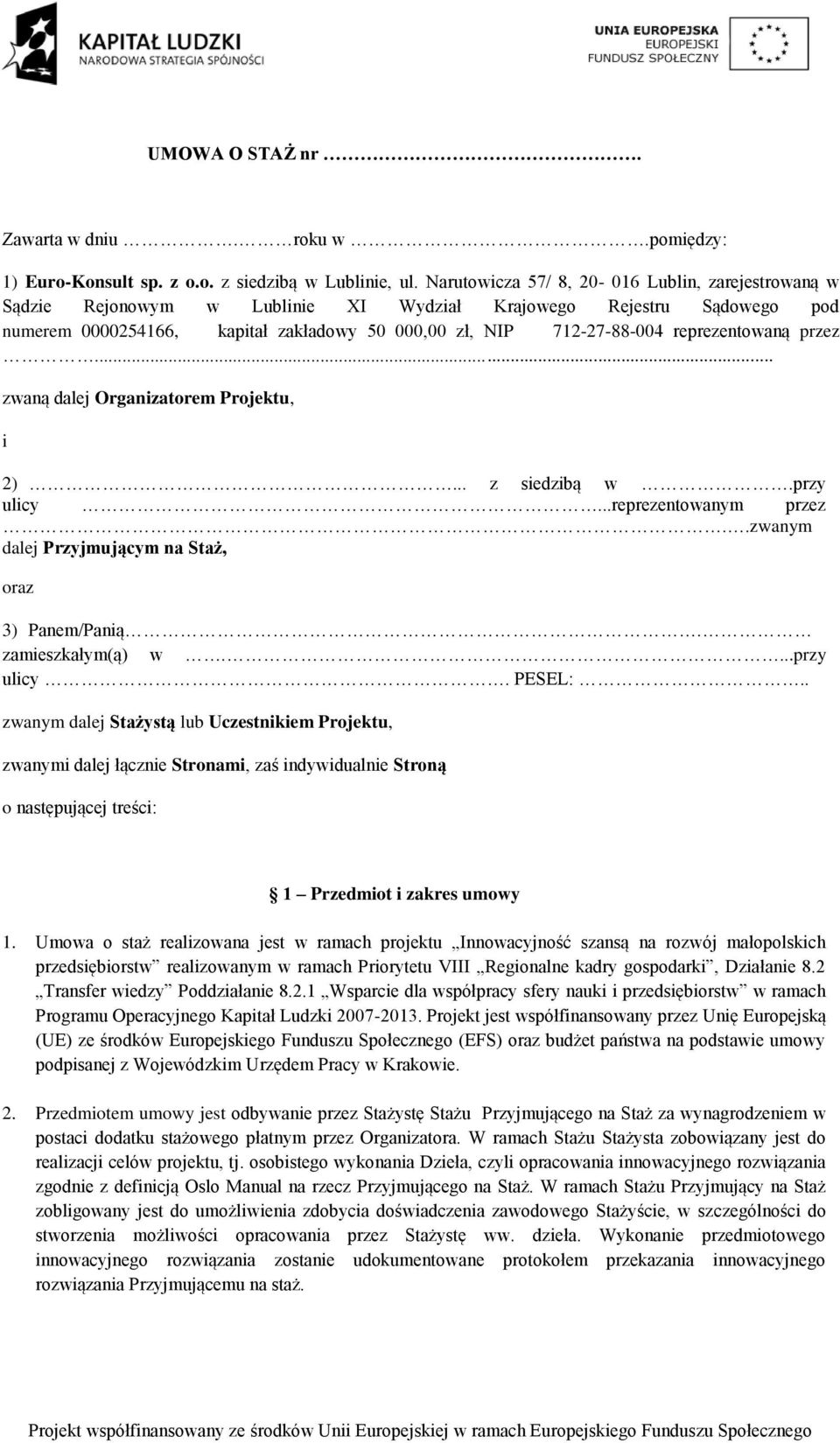 reprezentowaną przez... zwaną dalej Organizatorem Projektu, i 2)... z siedzibą w.przy ulicy...reprezentowanym przez..zwanym dalej Przyjmującym na Staż, oraz 3) Panem/Panią. zamieszkałym(ą) w.