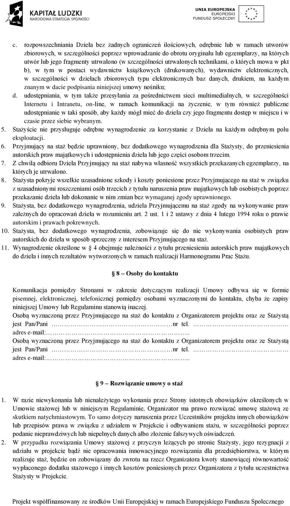 dziełach zbiorowych typu elektronicznych baz danych, drukiem, na każdym znanym w dacie podpisania niniejszej umowy nośniku; d.