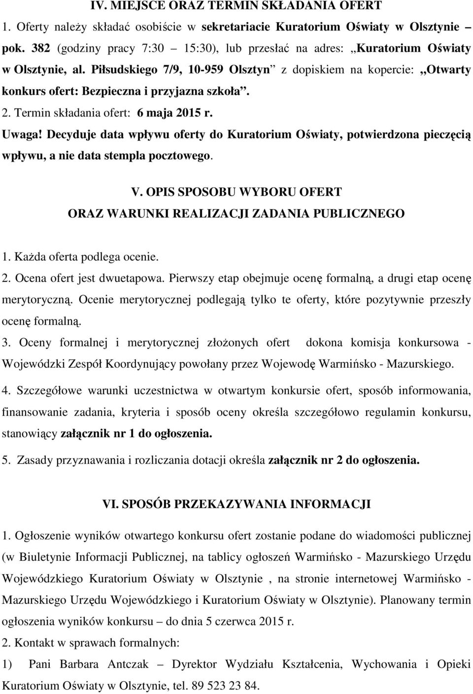 Piłsudskiego 7/9, 10-959 Olsztyn z dopiskiem na kopercie: Otwarty konkurs ofert: Bezpieczna i przyjazna szkoła. 2. Termin składania ofert: 6 maja 2015 r. Uwaga!