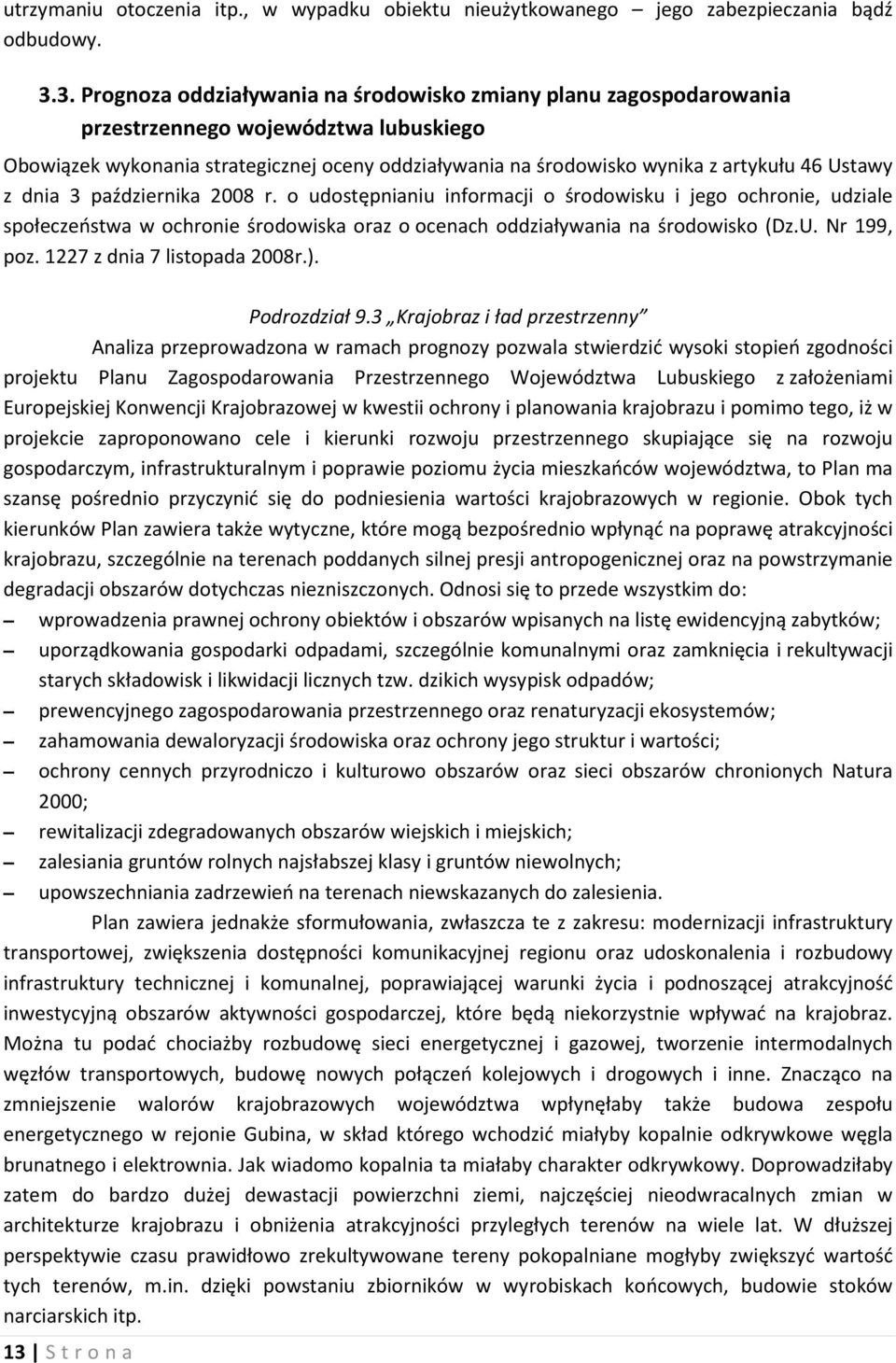 Ustawy z dnia 3 października 2008 r. o udostępnianiu informacji o środowisku i jego ochronie, udziale społeczeństwa w ochronie środowiska oraz o ocenach oddziaływania na środowisko (Dz.U. Nr 199, poz.