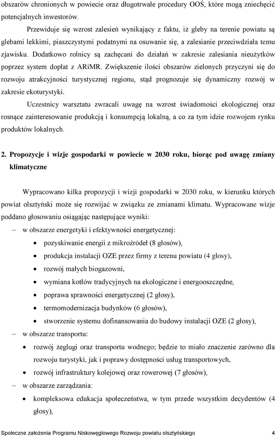 Dodatkowo rolnicy są zachęcani do działań w zakresie zalesiania nieużytków poprzez system dopłat z ARiMR.