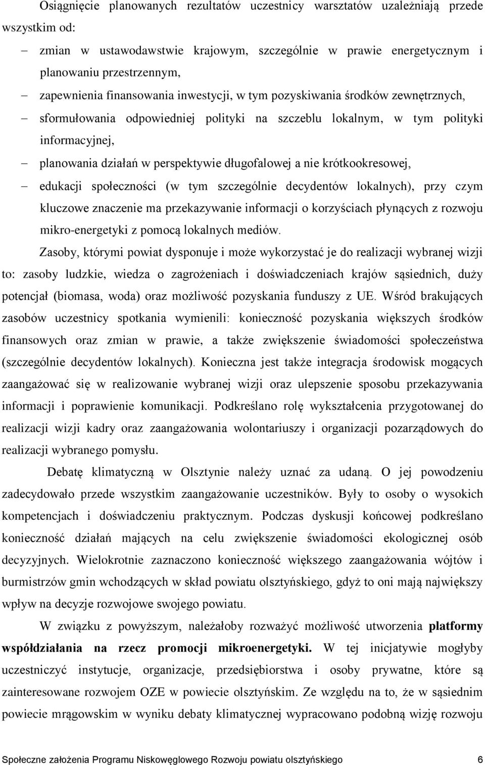 długofalowej a nie krótkookresowej, edukacji społeczności (w tym szczególnie decydentów lokalnych), przy czym kluczowe znaczenie ma przekazywanie informacji o korzyściach płynących z rozwoju