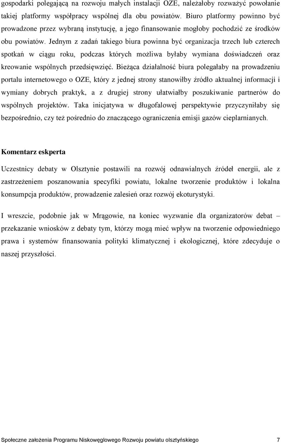 Jednym z zadań takiego biura powinna być organizacja trzech lub czterech spotkań w ciągu roku, podczas których możliwa byłaby wymiana doświadczeń oraz kreowanie wspólnych przedsięwzięć.